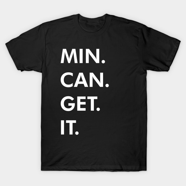 Min can get it. T-Shirt by tWoTcast